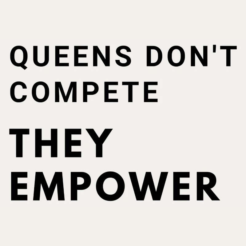 Queens don't compete, they empower
