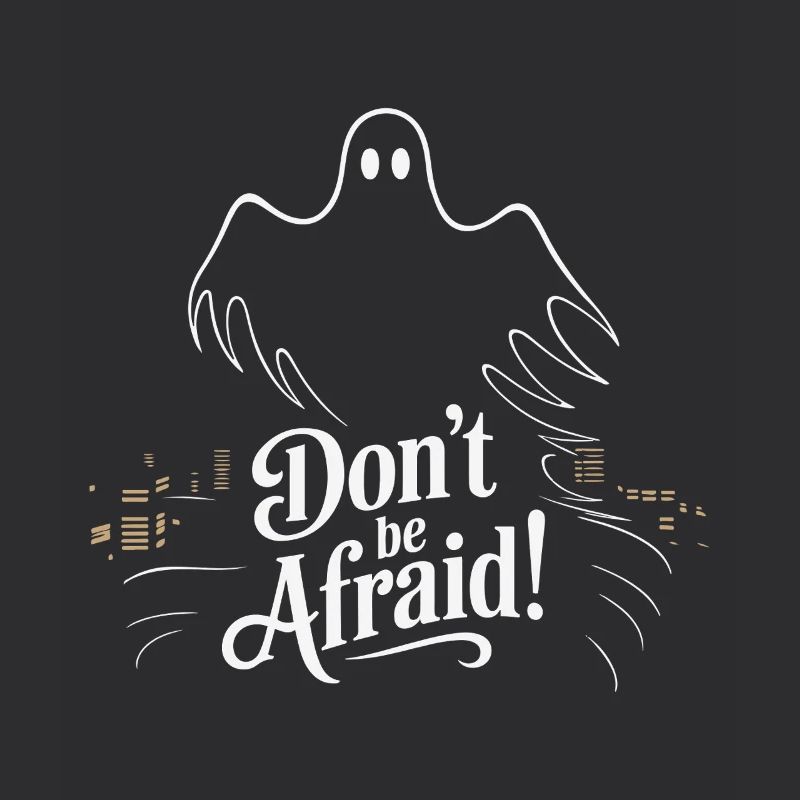 DON'T BE AFRAID