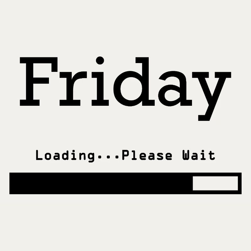 Friday Loading: Finally Friday & Weekend