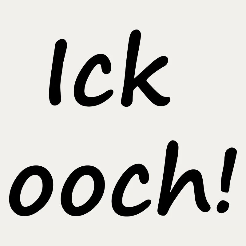 ICK OOCH !
