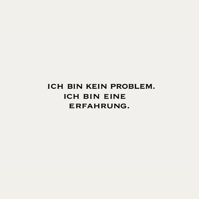 Ich bin kein Problem, ich bin eine Erfahrung