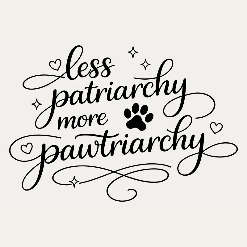 less patriarchy, more pawtriarchy