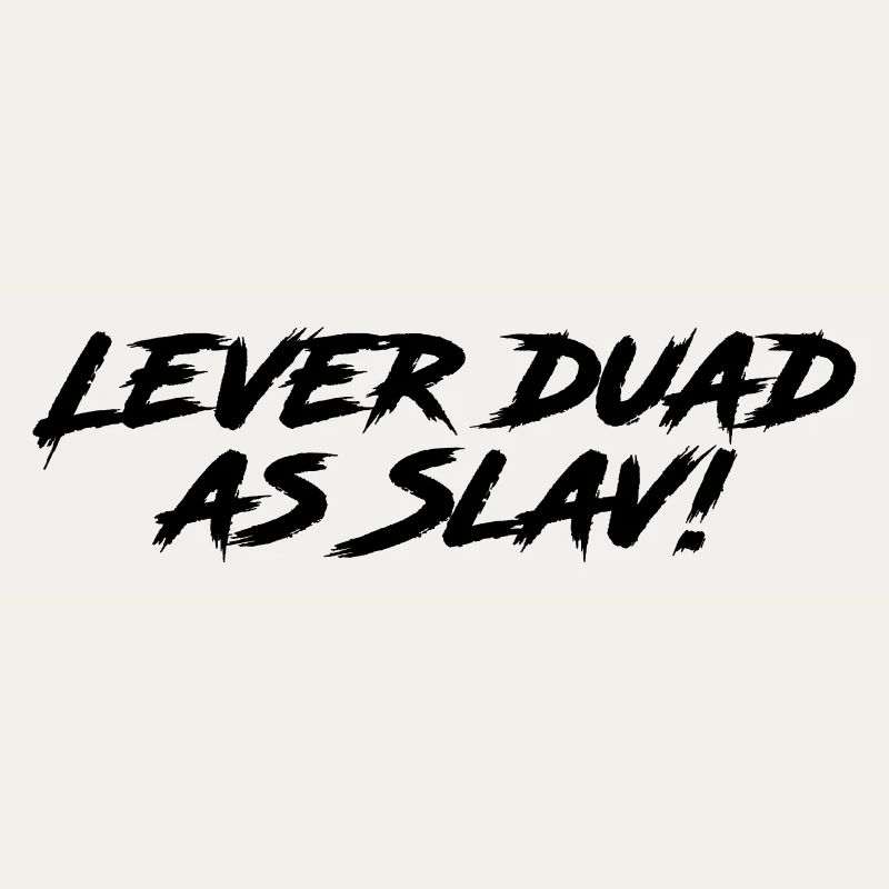 Lever duad as Slav!