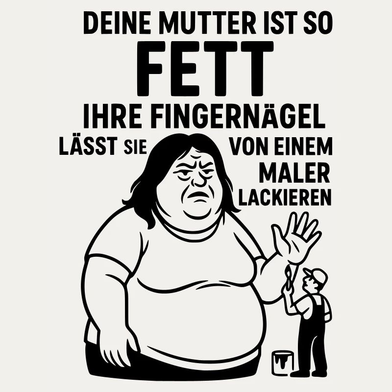 deine mutter witz fett maler lackierer fingernägel