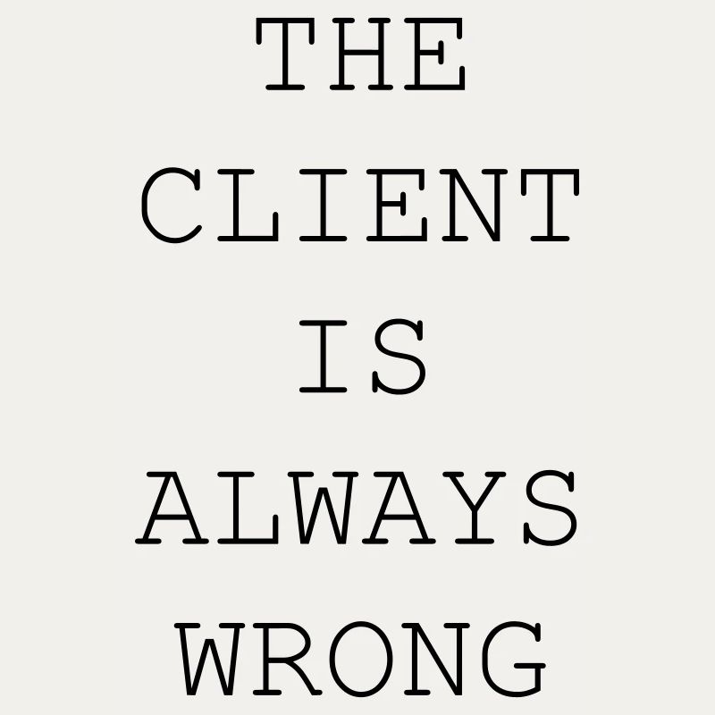 The Client Is Always Wrong – Designer & Freelancer
