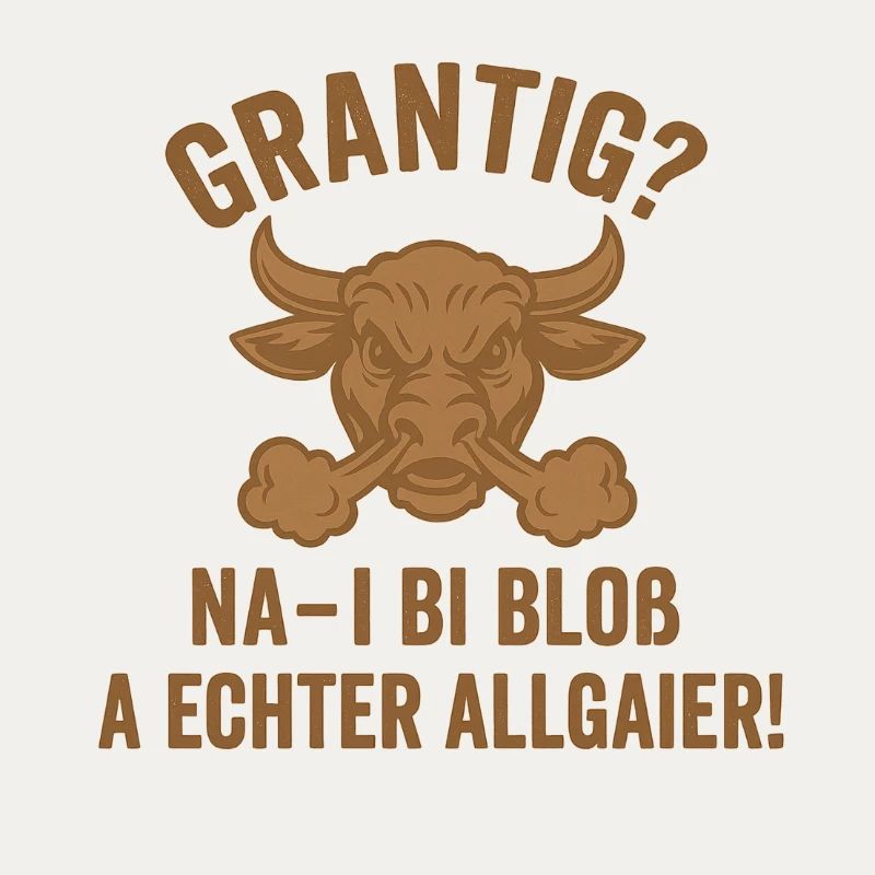 Grantig Bulle Allgäu Spruch
