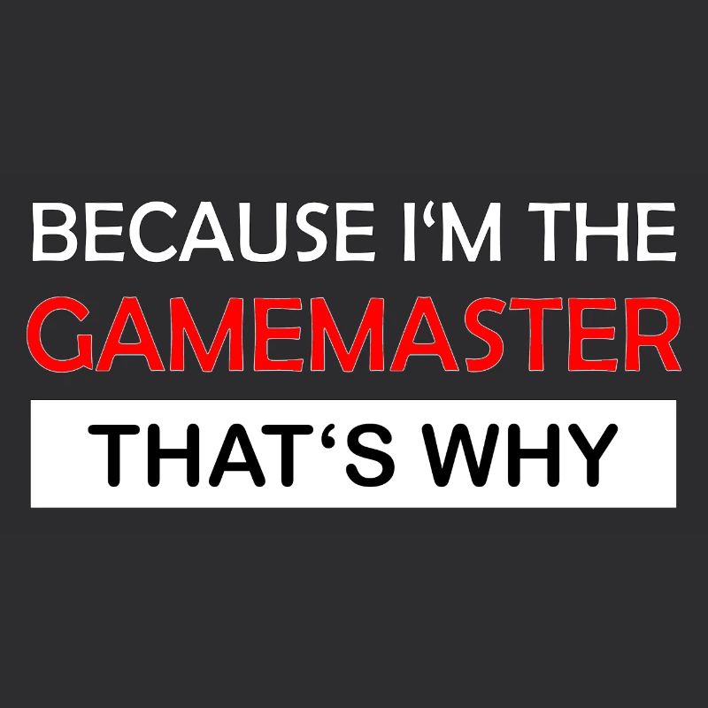 Because I'm the gamemaster Rollenspiel RPG