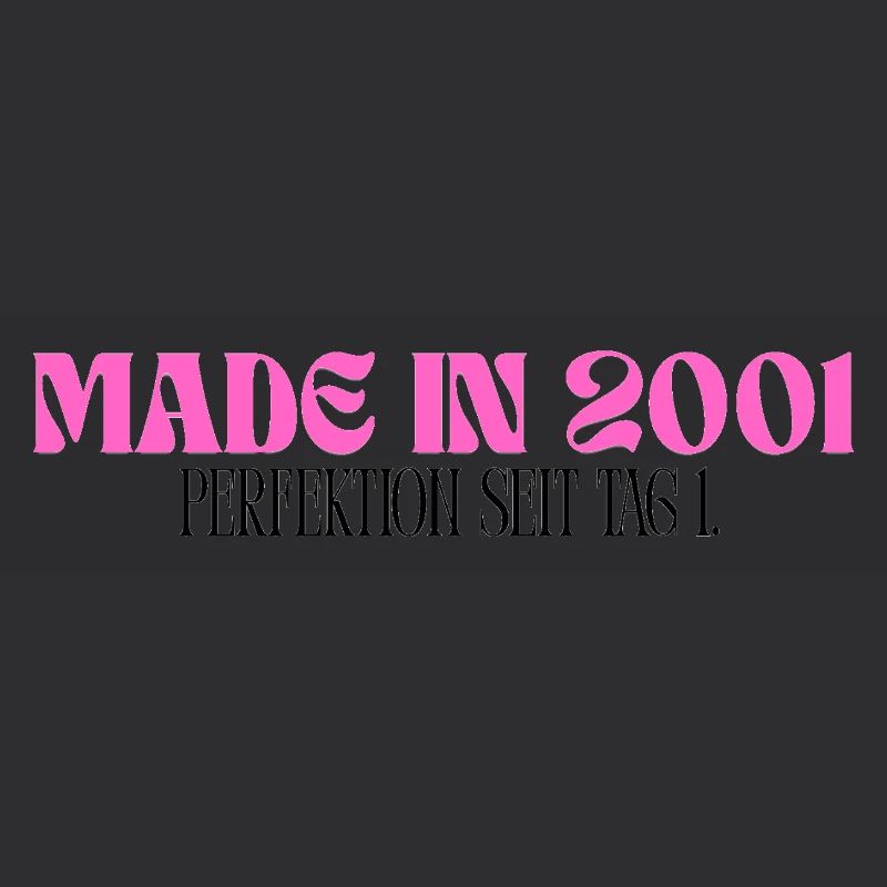 Made in 2001 - Perfektion seit Tag 1