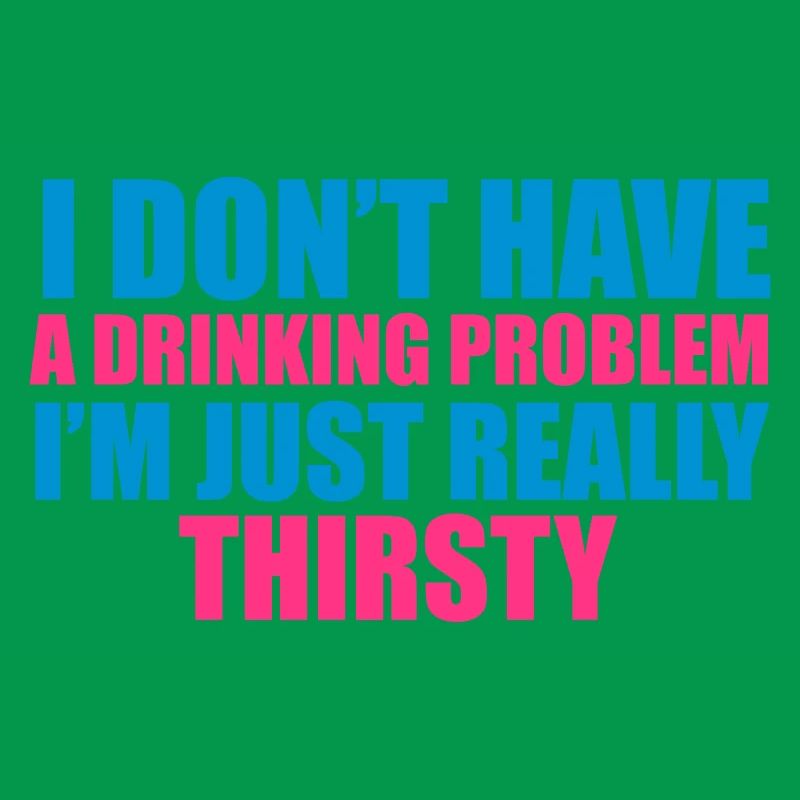 I Don't Have A Drinking Problem