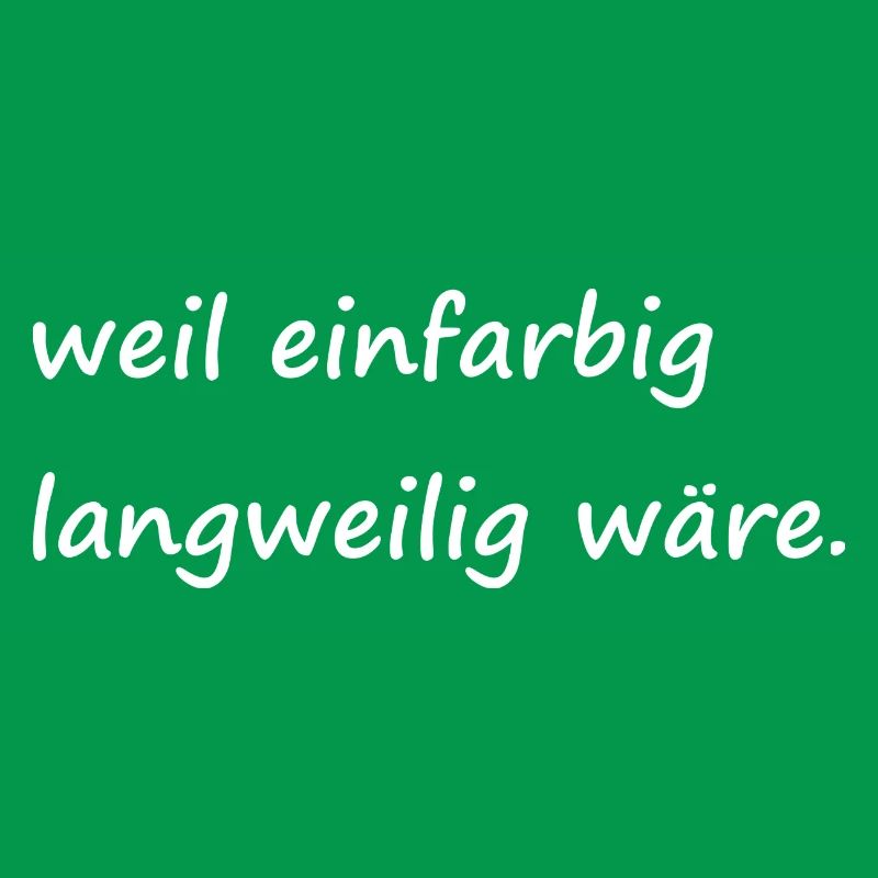 weil einfarbig langweilig wäre / Basic / Lustig