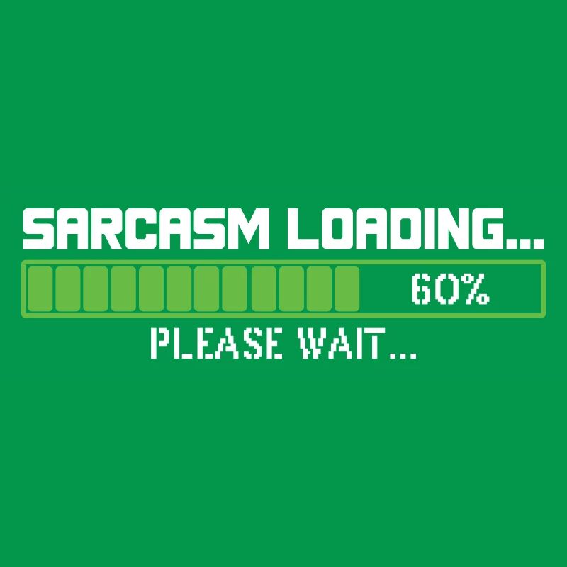 Sarcasm loading please wait