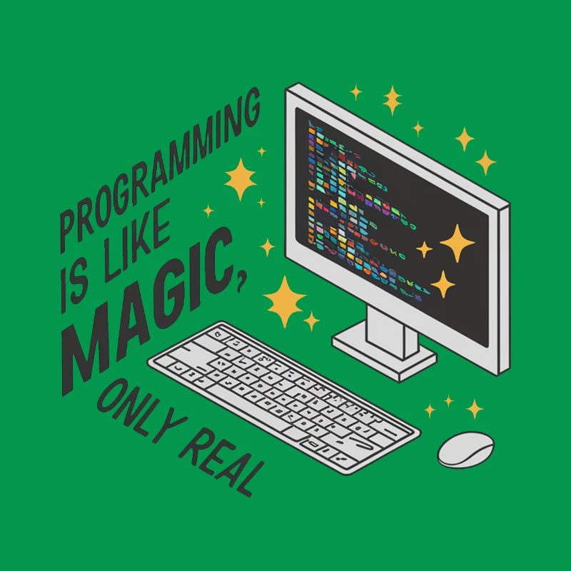 Programming is like magic, only real.
