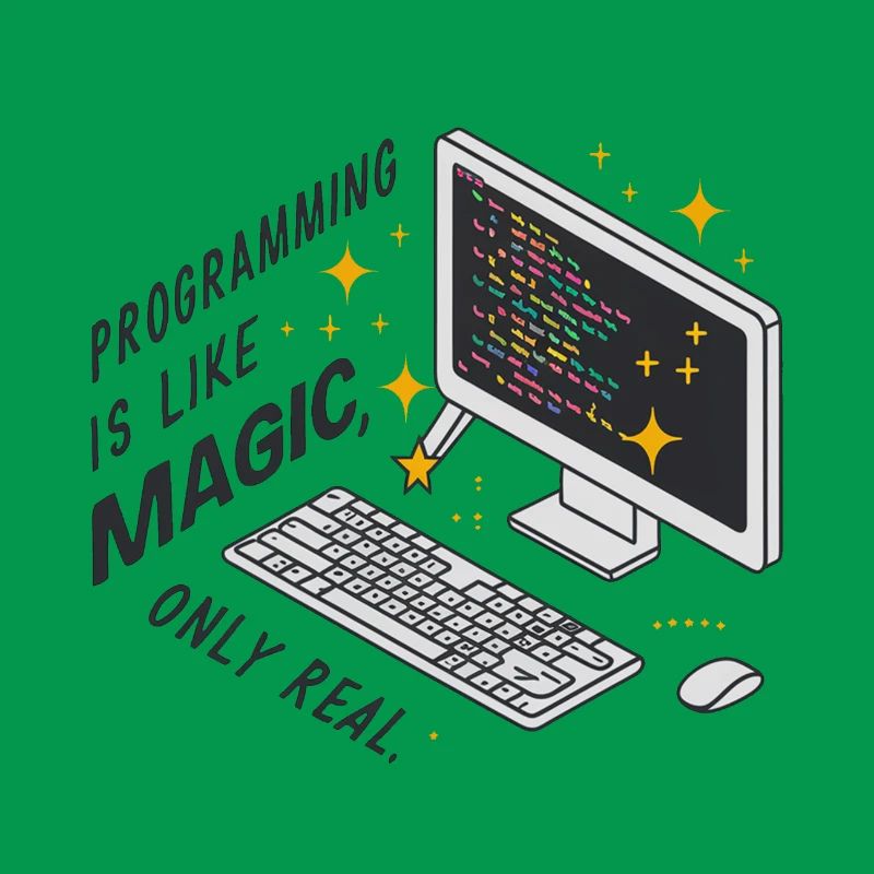 Programming is like magic, only real.