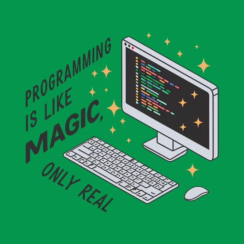 Programming is like magic, only real.