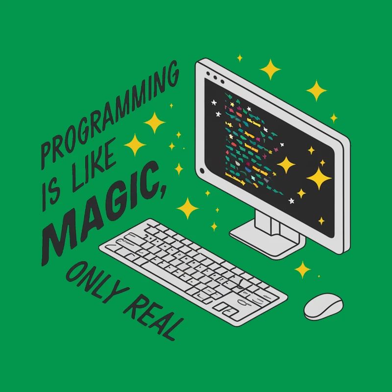 Programming is like magic, only real.