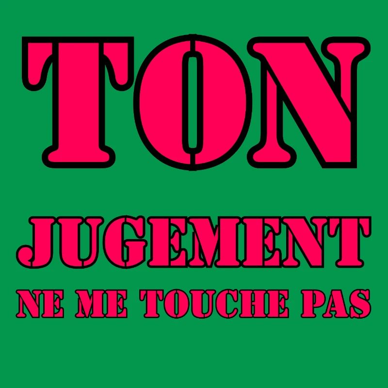 YOUR JUDGMENT DOES NOT AFFECT ME.