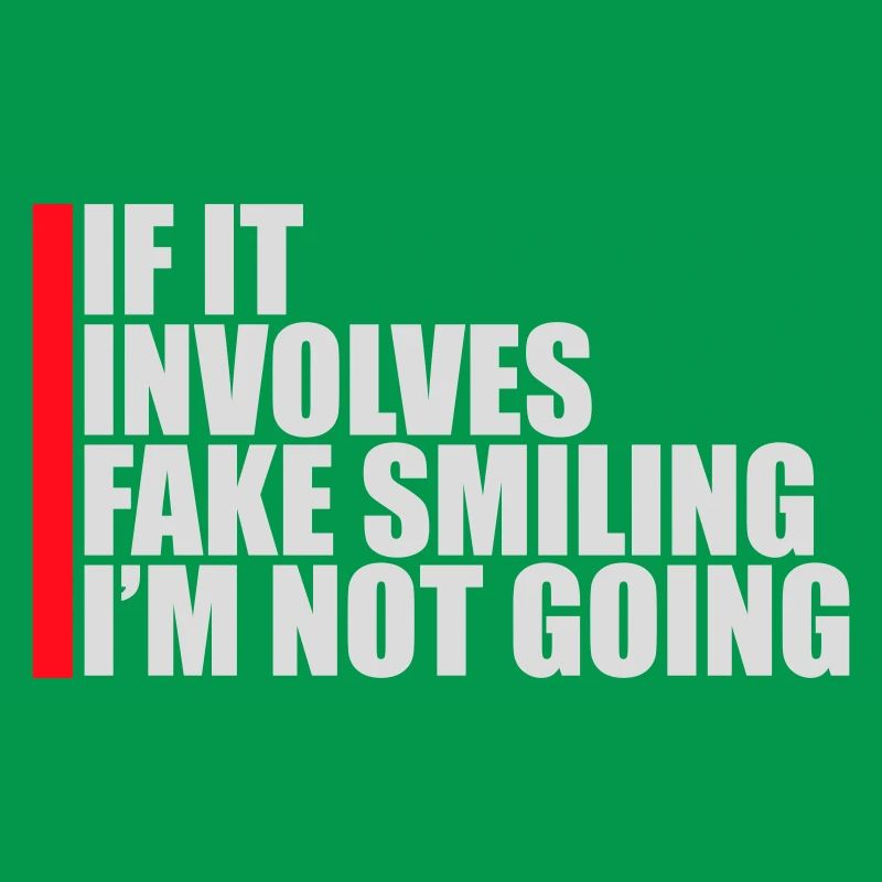 If It Involves Fake Smiling I'm Not Going Spruch