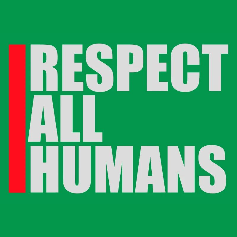 Respect All Humans Statement Humanity Saying