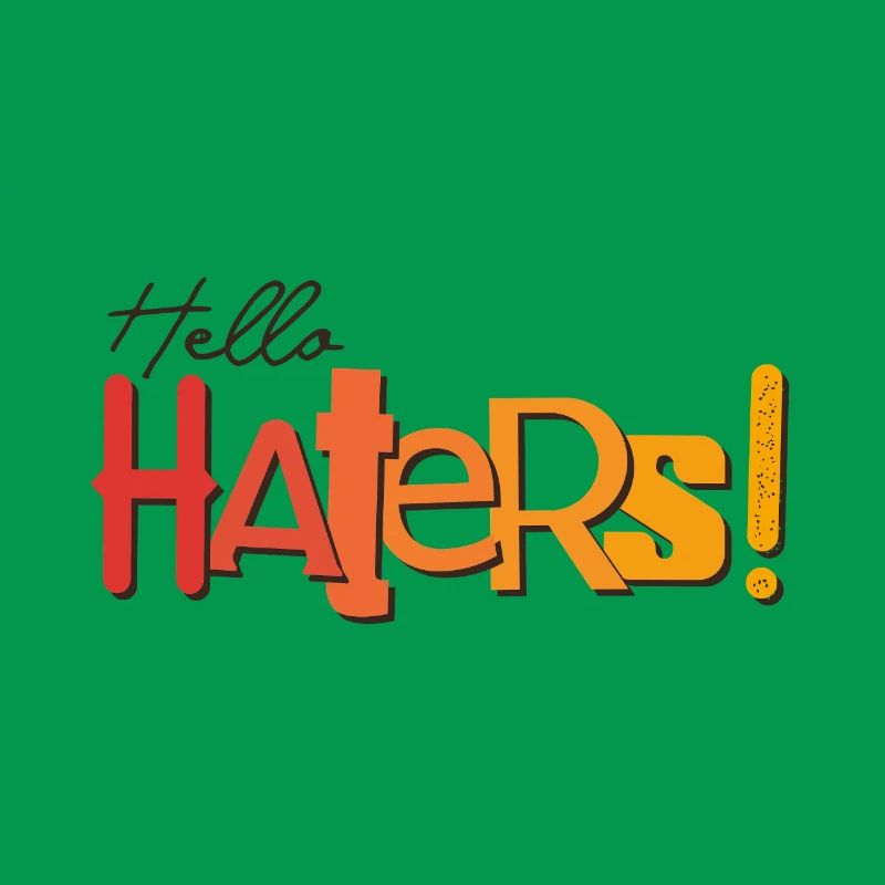 Hello Haters! Cool statement