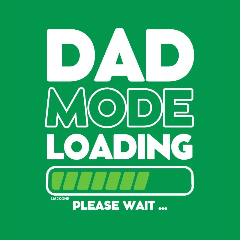 Loading soon daddy -DAD mode loading
