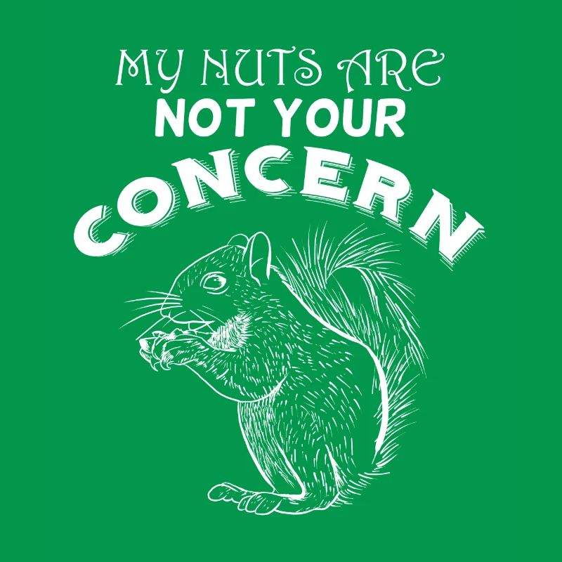My Nuts Are Not Your Concern Funny Squirrel Fun