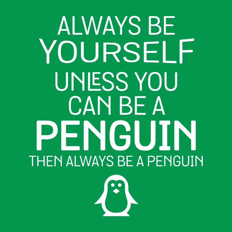 Du kannst ein Pinguin sein, dann sei immer ein Pinguin Spaß