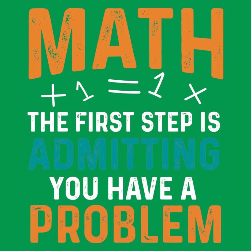 Math First Step is Admitting You Have a Problem