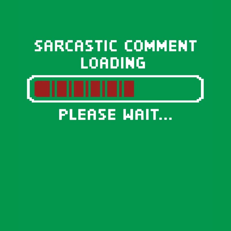 Sarcastic comment loading please wait Programmer