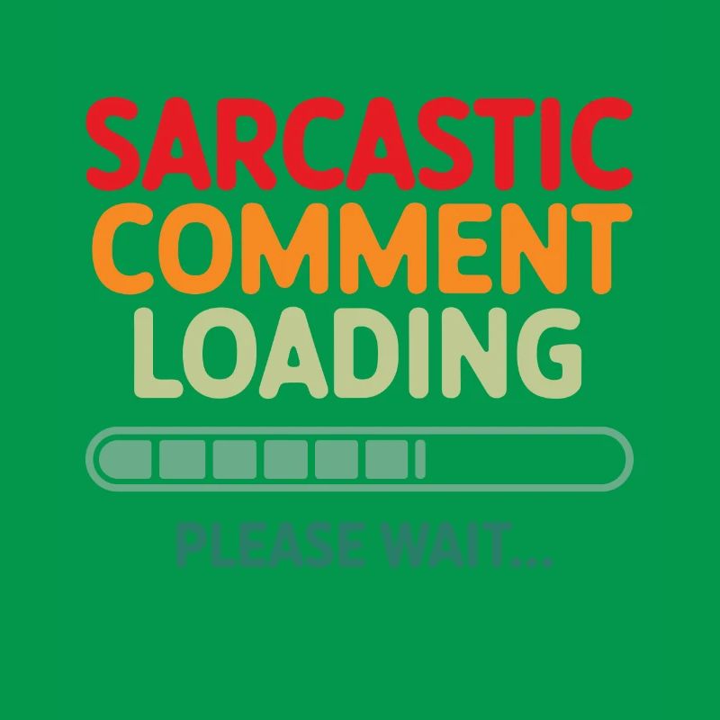 Sarcastic comment loading please wait Programmer