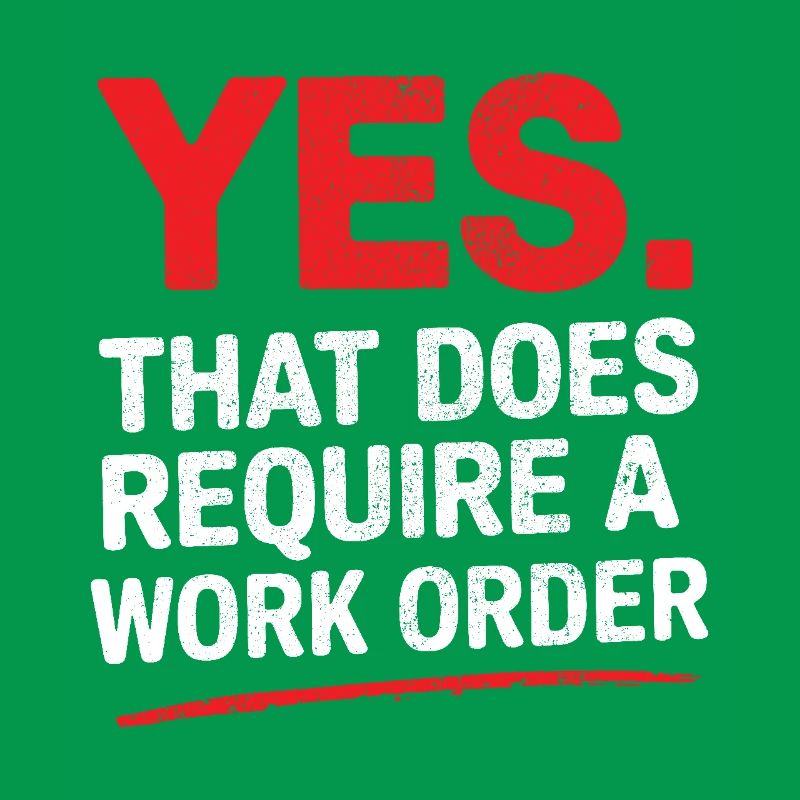 Yes That Does Require A Work Order IT Office Humor