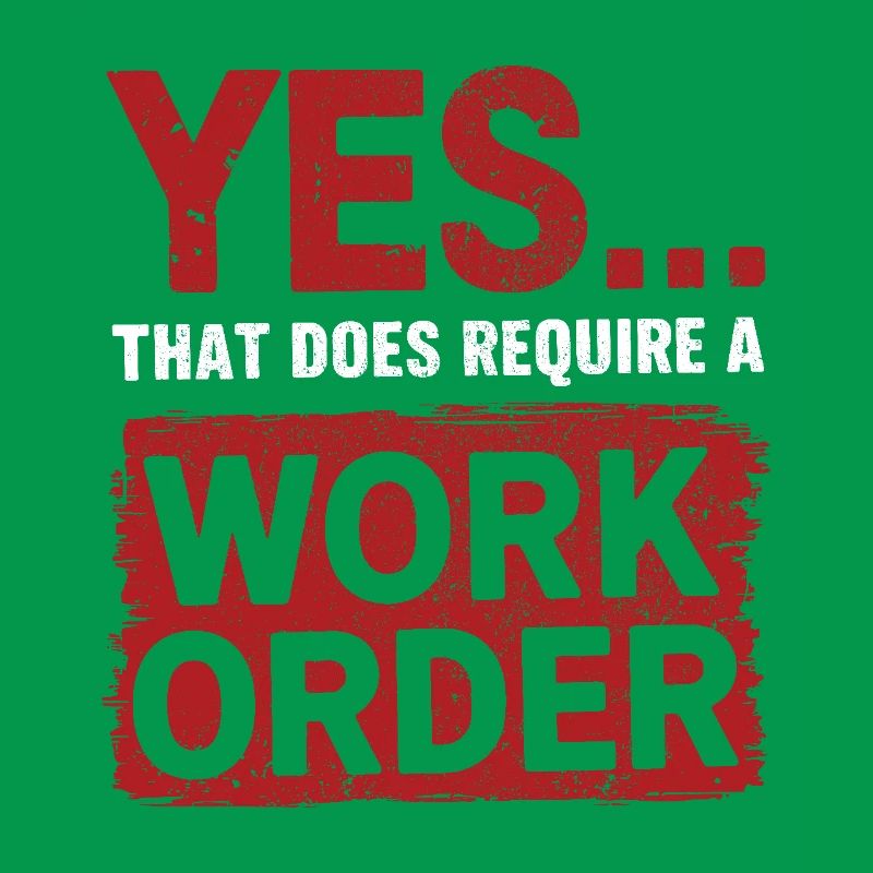 Yes That Does Require A Work Order IT Office Humor