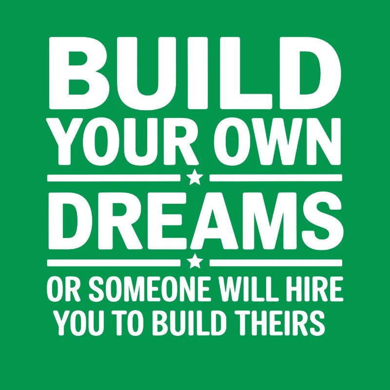 Bauen Sie Ihre eigenen Träume oder jemand wird Sie einstellen