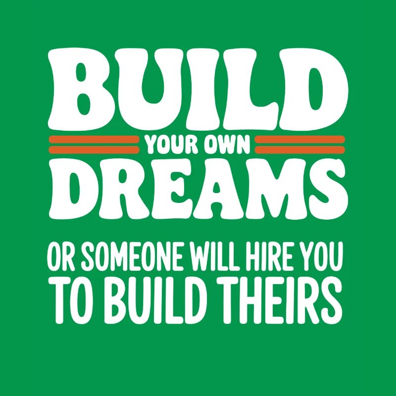 Bauen Sie Ihre eigenen Träume oder jemand wird Sie einstellen