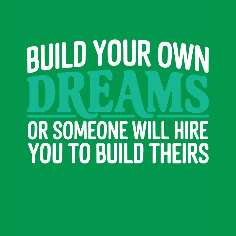 Bauen Sie Ihre eigenen Träume oder jemand wird Sie einstellen