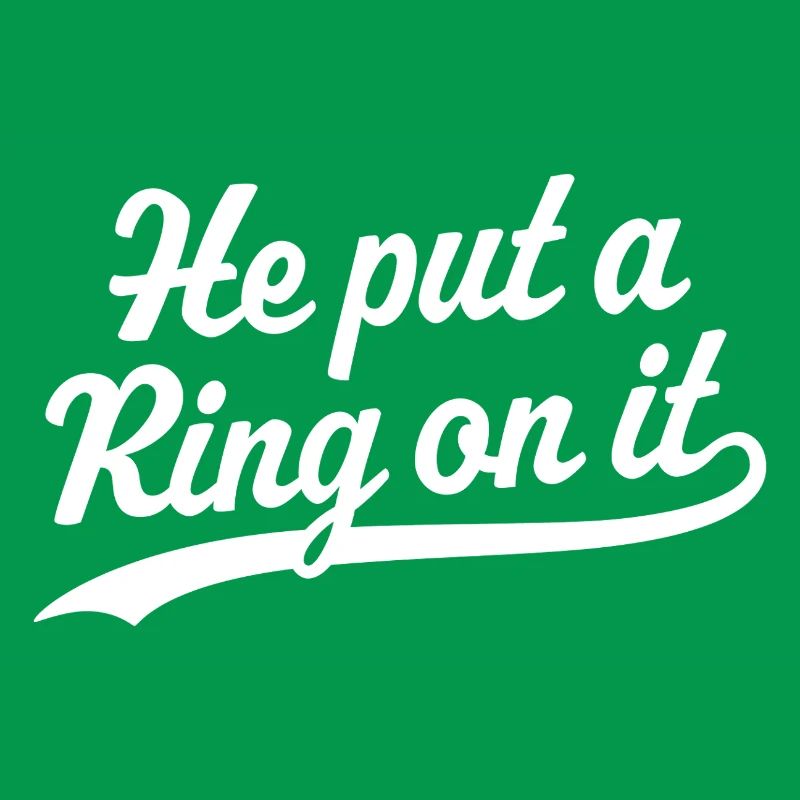 He Put a Ring On It