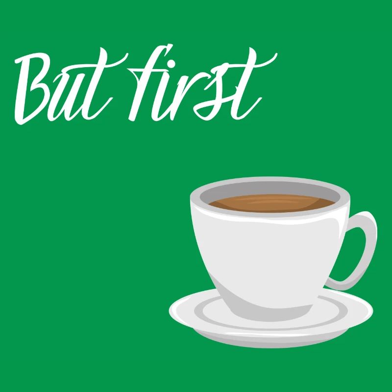 First Coffee - Kaffee-Design