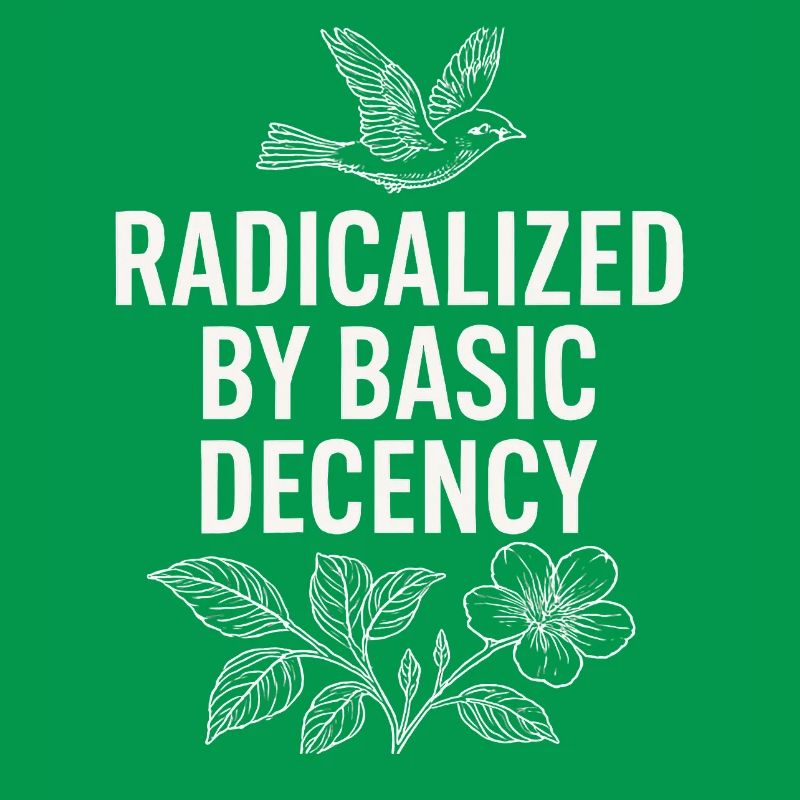 Radicalized by Basic Decency Statement Shirt 