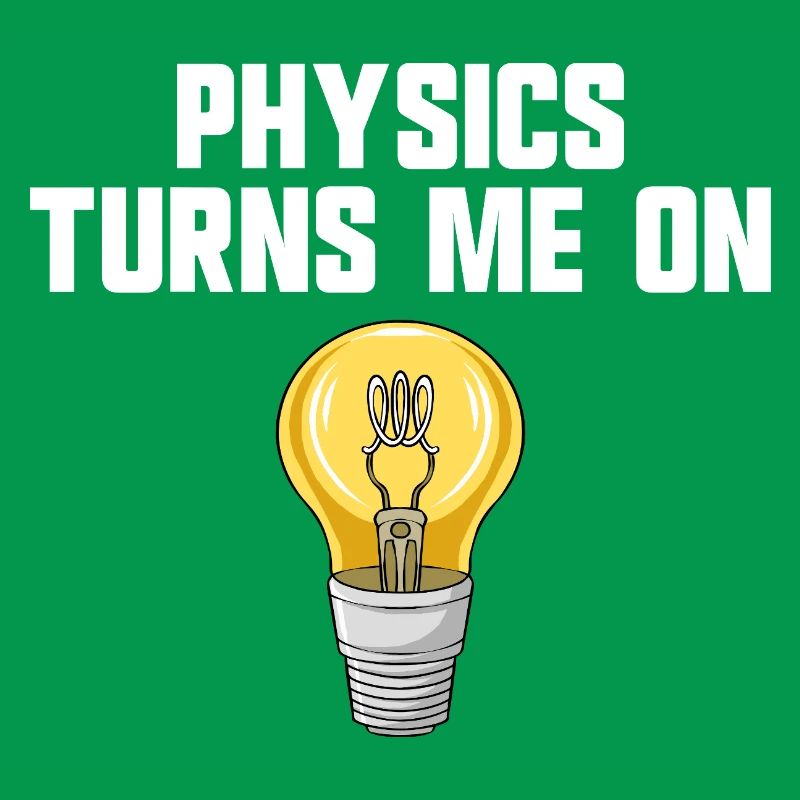 Physics joke, physics turns me on, funny knowledge