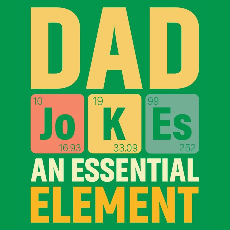 Daddy PERIODIC DAD JOKES AN ESSENTIAL ELEMENT