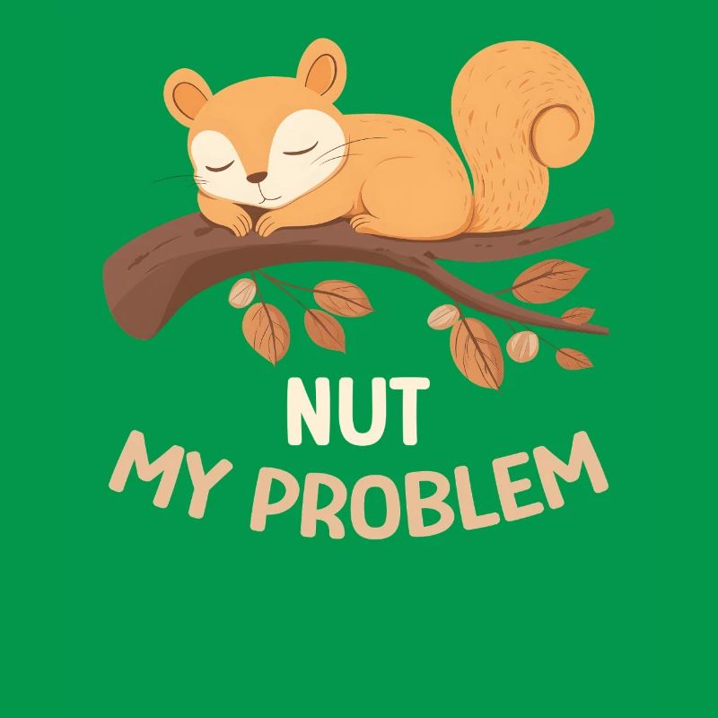 Nut My Problem Eichhörnchen Morgenmuffel Geschenk