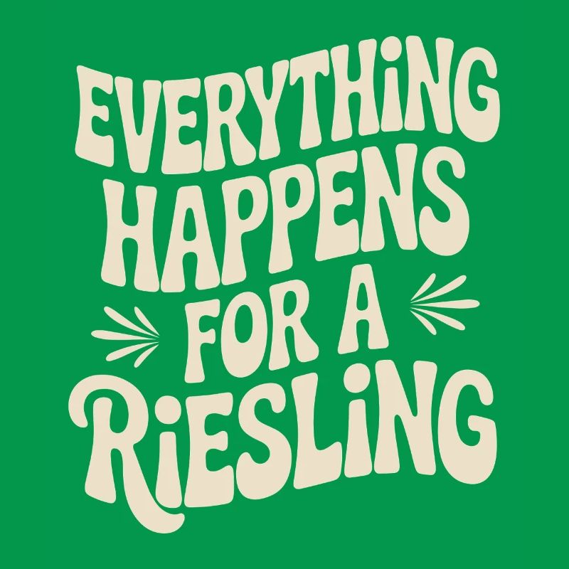 Wine Wine Drinker Everything Happens For A Riesling