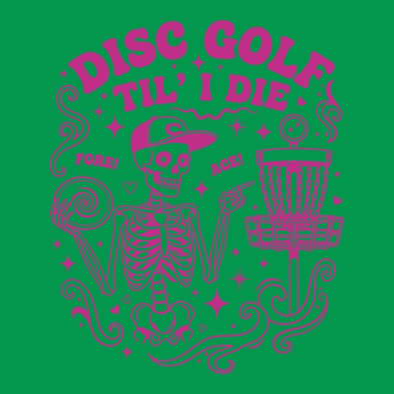 Disc Golf Til I Die Fore Ace Funny Disc Golfer