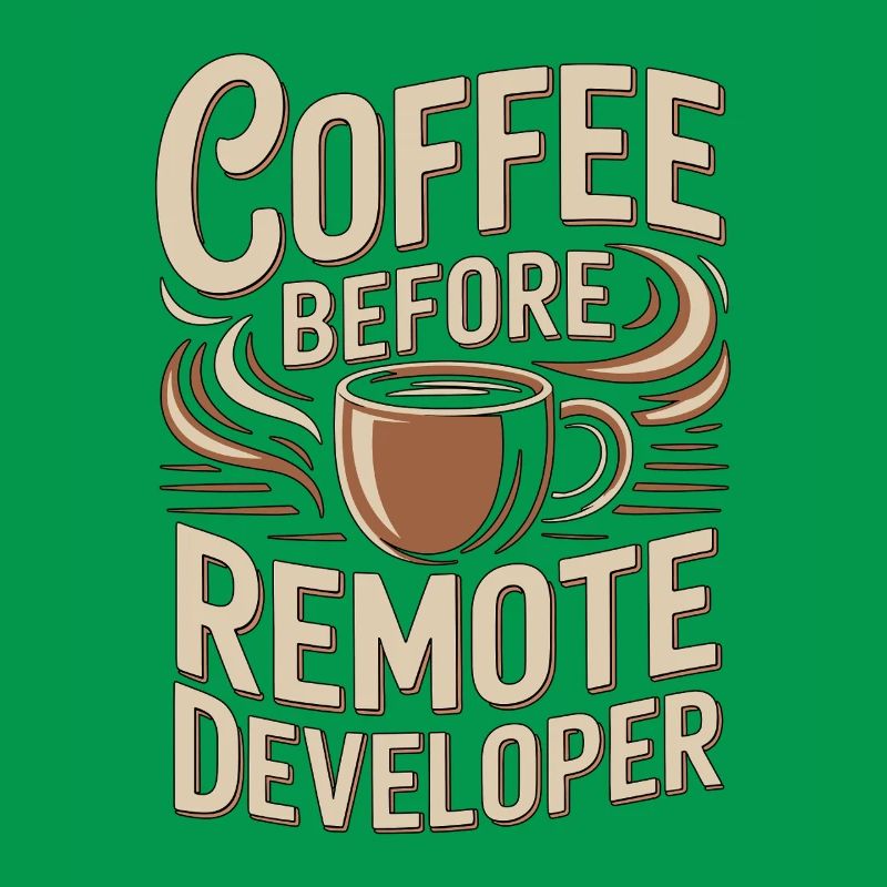 Remote Developer Coffee Remote Tech Coffee Lover