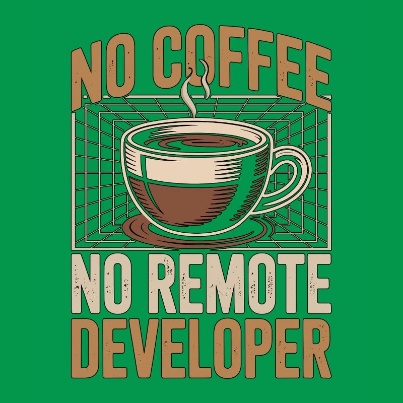 Remote Developer No Coffee Programmer Coffee Lover
