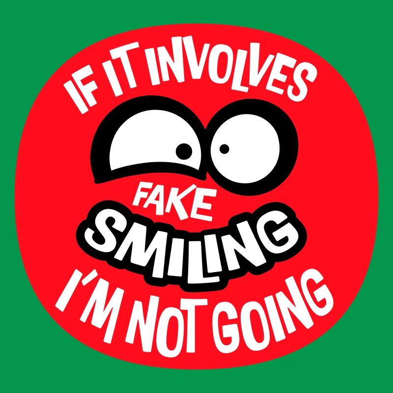 If It Involves Fake Smiling I'm Not Going Saying
