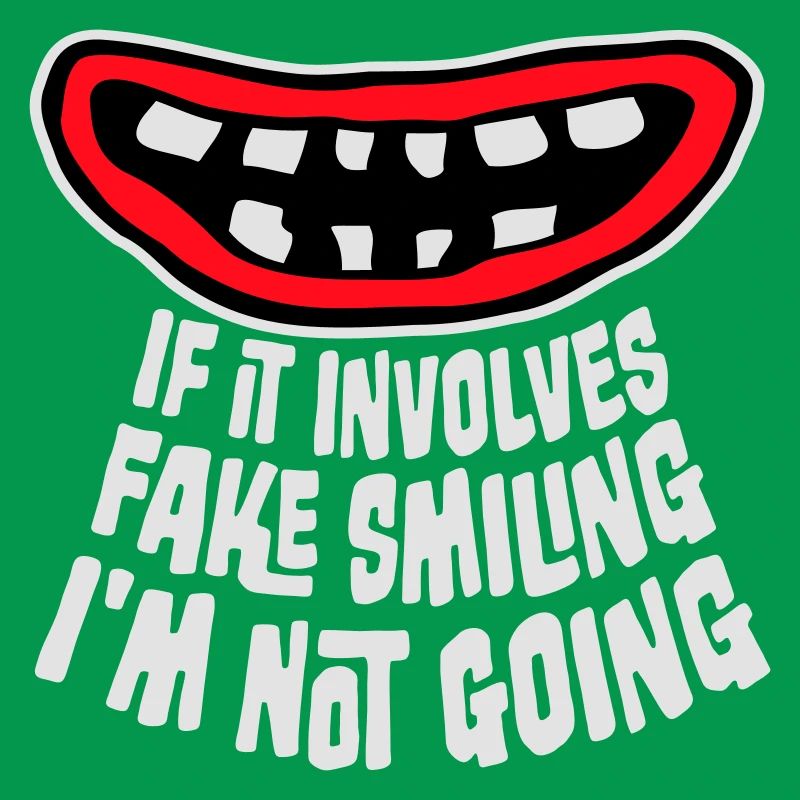 If It Involves Fake Smiling I'm Not Going Spruch