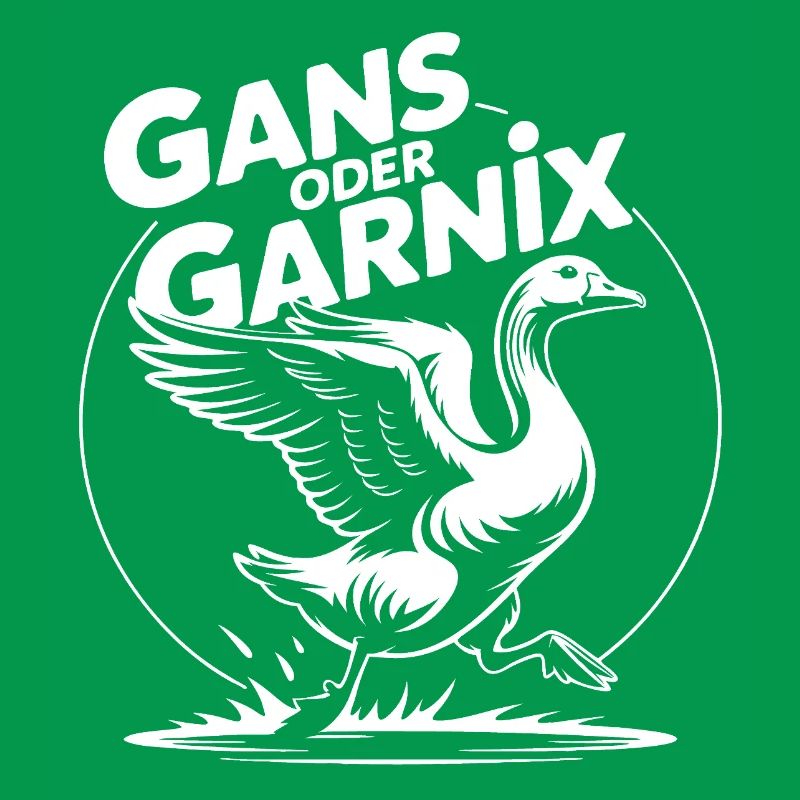 Gans oder garnix Gans und lustiger Spruch