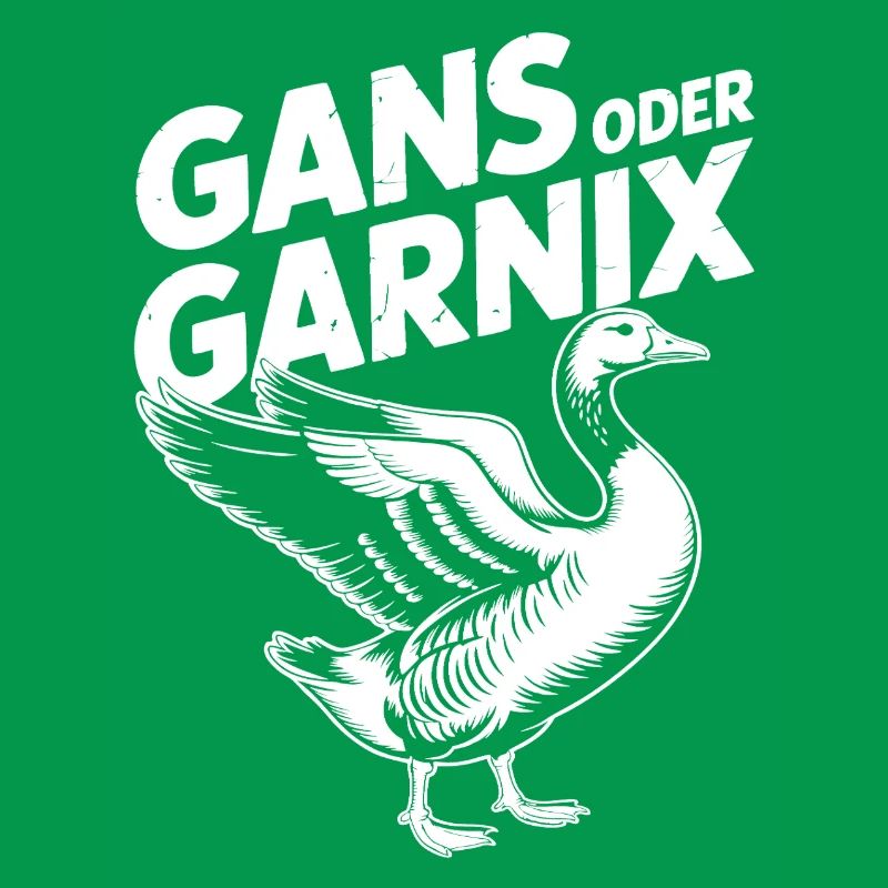Gans oder garnix Gans und lustiger Spruch