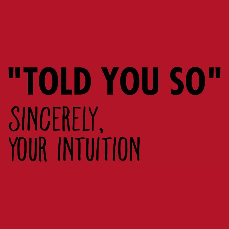 "I Told You So" Sincerely Your Intuition