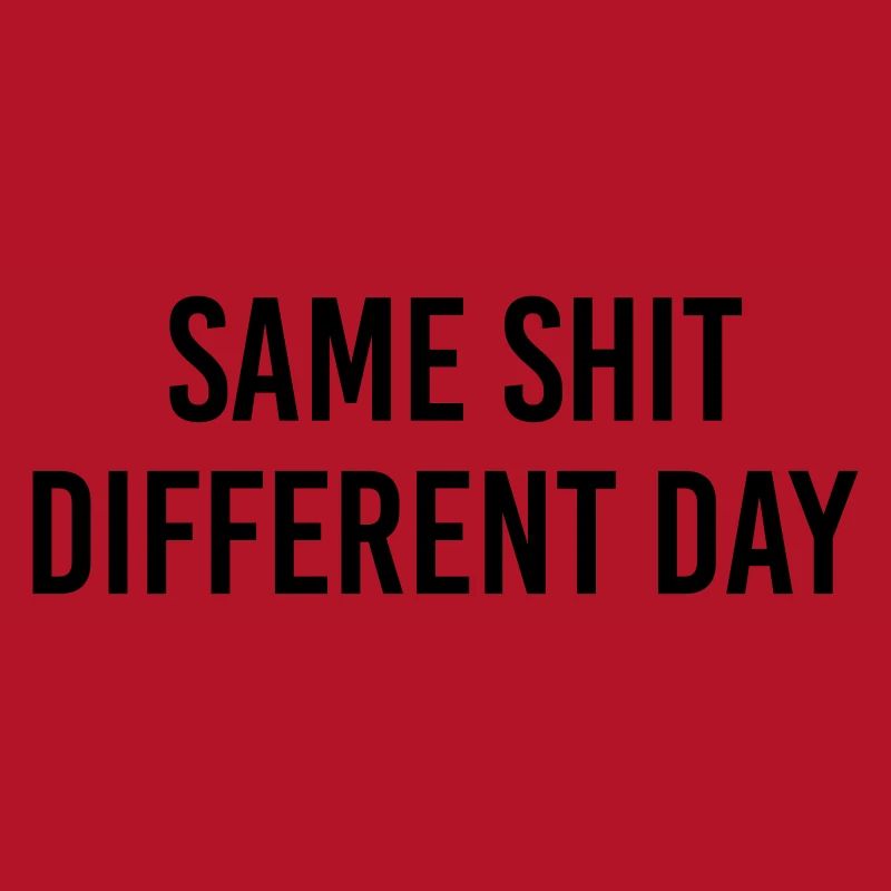 Same Shit different day